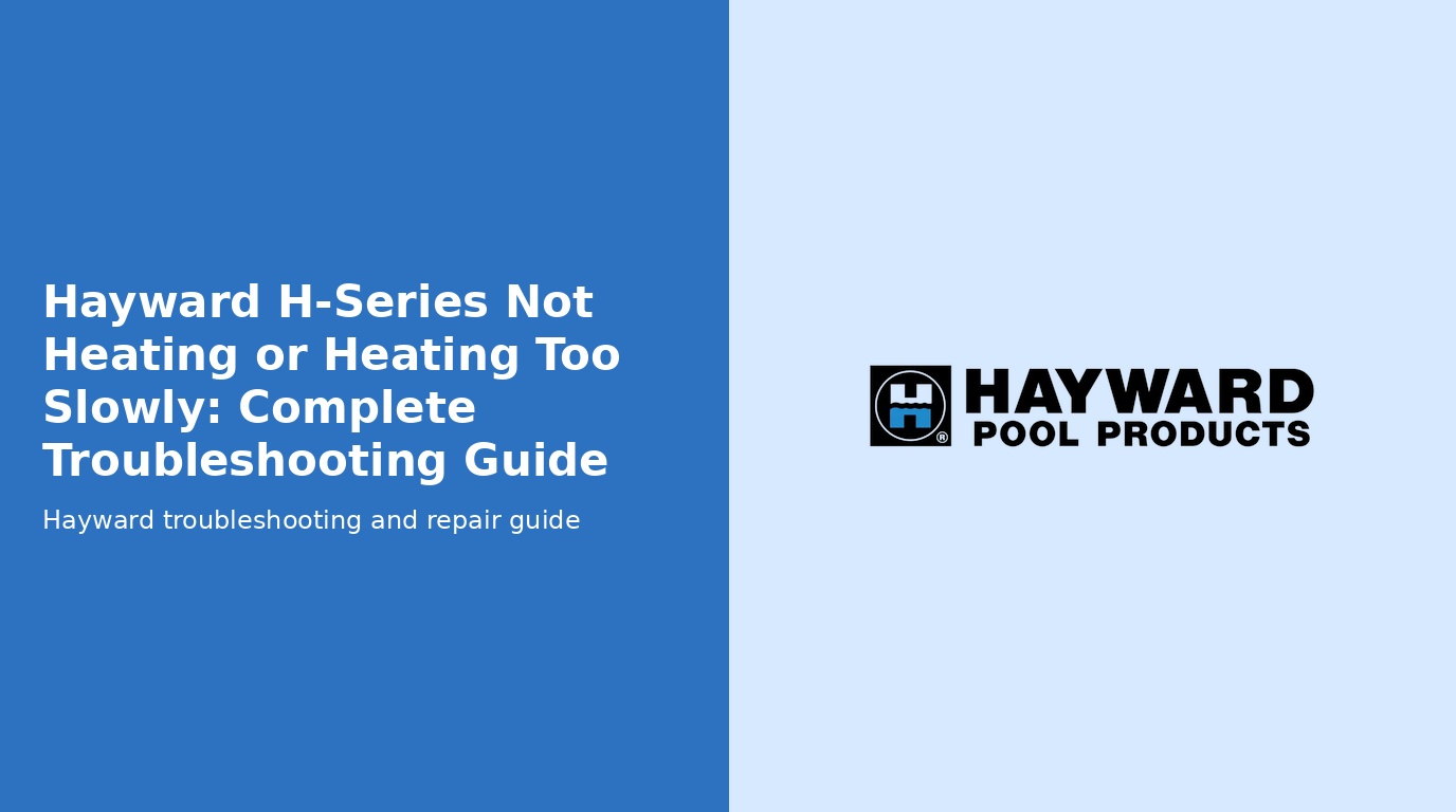 Hayward Universal H Series Not Heating Or Slow To Heat