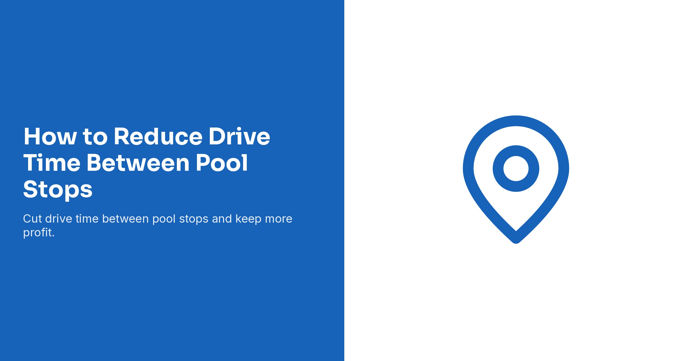 How to Reduce Drive Time Between Pool Stops