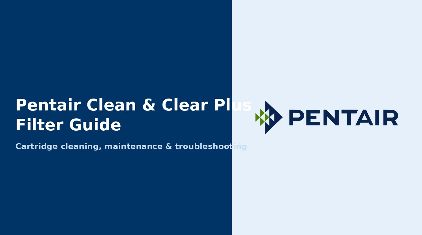 Pentair Clean and Clear Plus Filter Guide