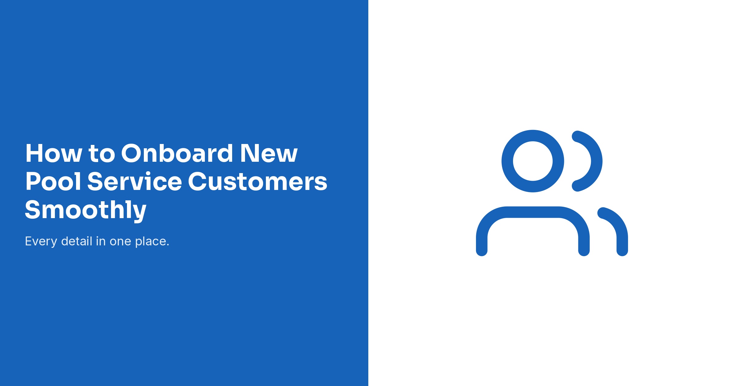 How to Onboard New Pool Service Customers Smoothly
