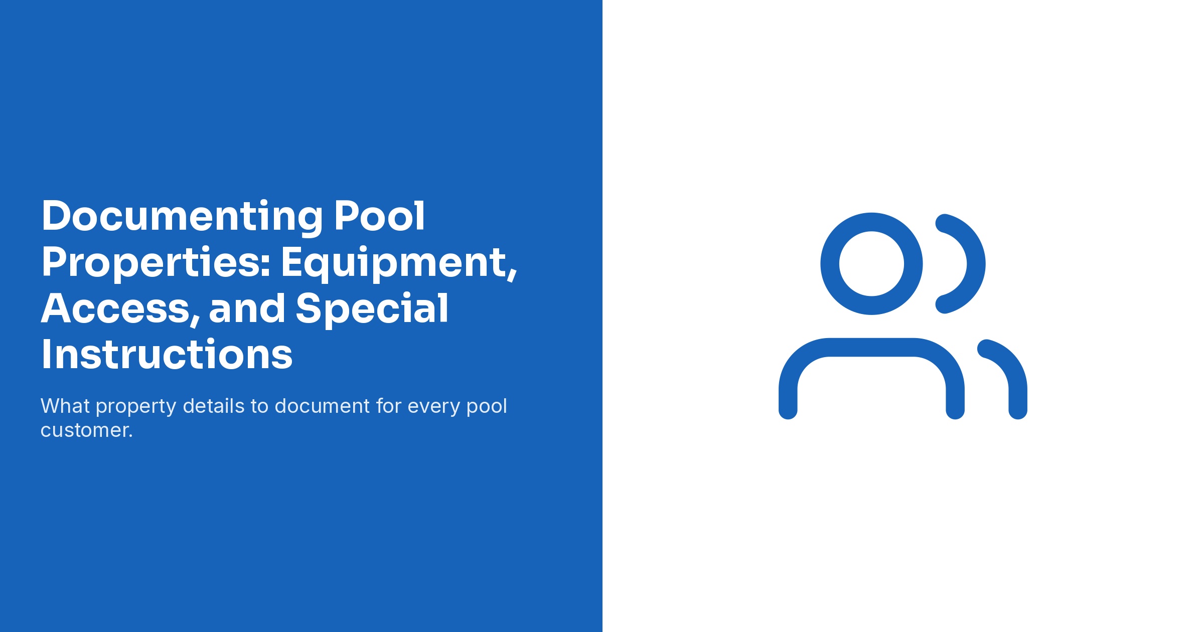 Documenting Pool Properties: Equipment, Access, and Special Instructions